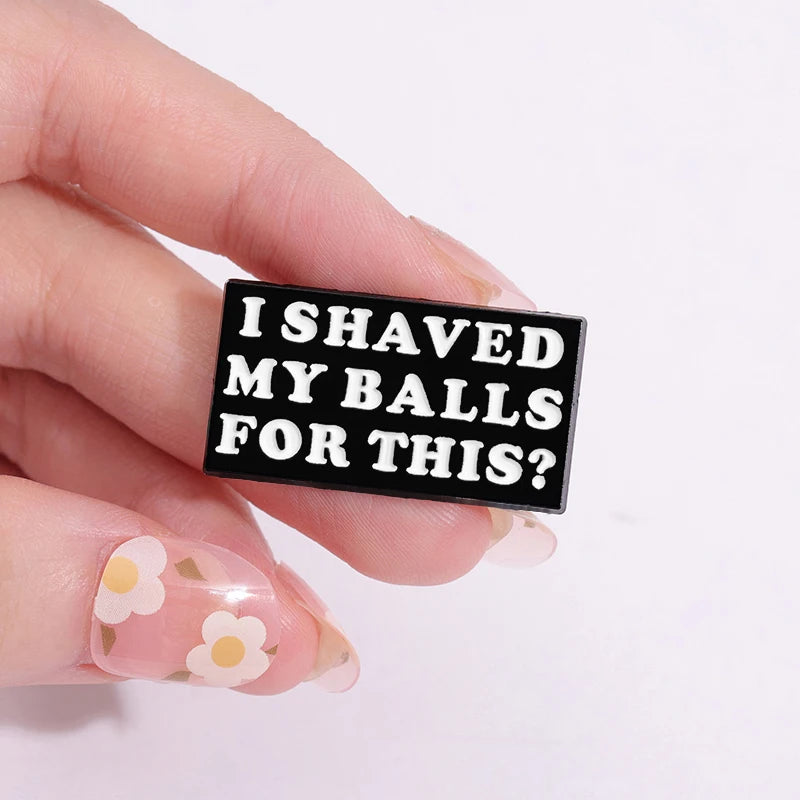 Enamel Pin I Shaved My Balls For This - Brooch Backpack - Women In Mining