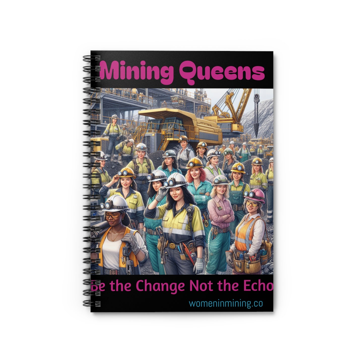 Mining Queens Spiral Notebook - Be the Change Not the Echo, Empowering Journal, Women in Mining Gift, Inspirational Stationery, [...]