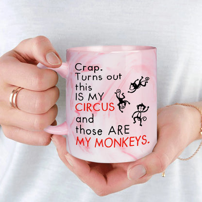 Coffee Mug Crap Turns Out This Is My Circus And These Are My Monkeys - Women In Mining