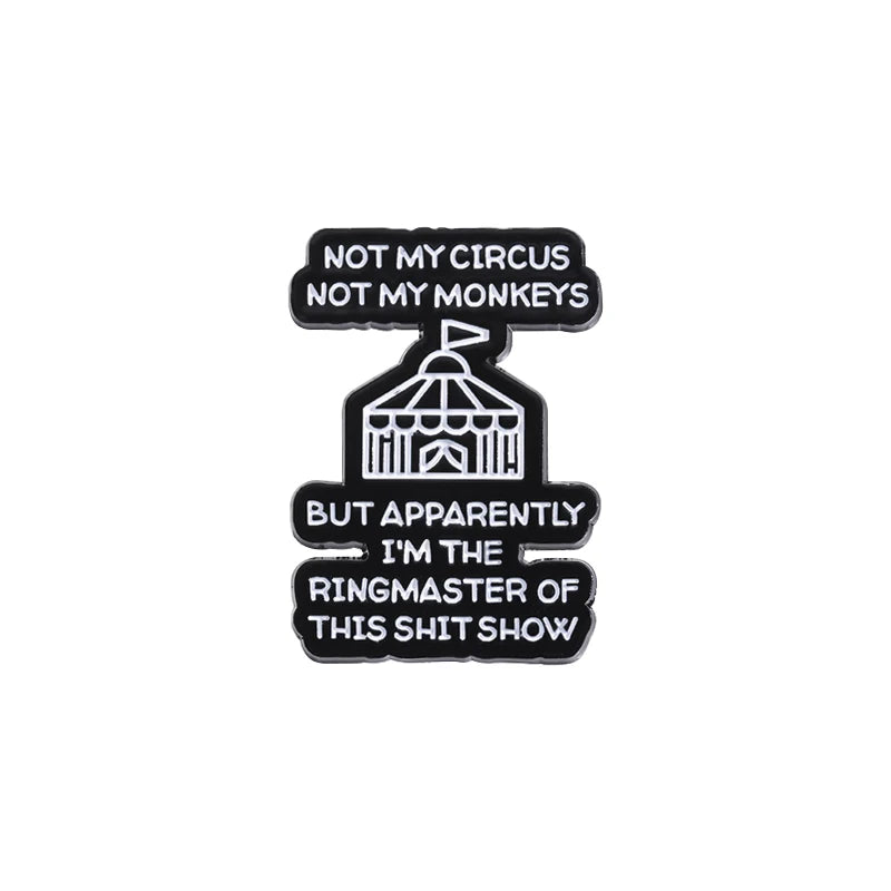 Enamel Pins for backpacks Not my circus, not my monkeys But apparantly Im the ringmaster of this shitshow - Women In Mining