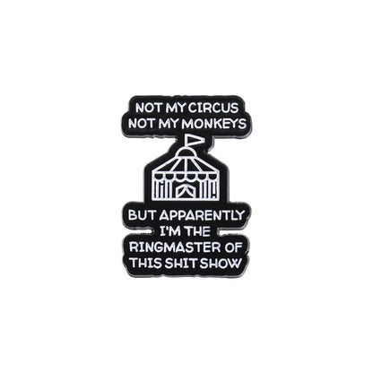 Enamel Pins for backpacks Not my circus, not my monkeys But apparantly Im the ringmaster of this shitshow - Women In Mining